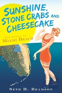 Sunshine, Stone Crabs and Cheesecake: The Story of Miami Beach (FL) (Vintage Images)