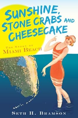 Sunshine, Stone Crabs and Cheesecake: The Story of Miami Beach (FL) (Vintage Images)
