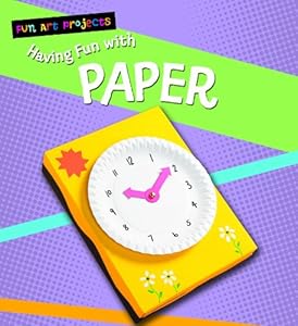 Having Fun With Paper (Fun Art Projects)