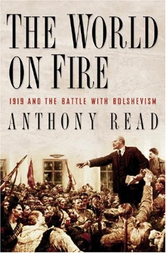The World on Fire: 1919 and the Battle with Bolshevism by Anthony Read