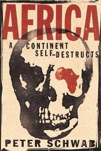 Africa: A Continent Self-Destructs by Peter Schwab