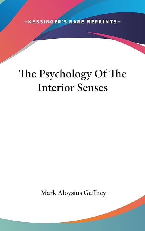 The Psychology Of The Interior Senses by Mark Aloysius Gaffney