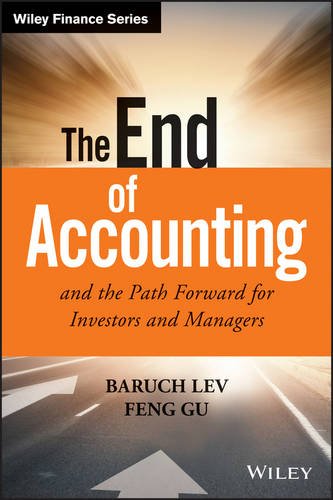 The End of Accounting and the Path Forward for Investors and Managers by Baruch Lev