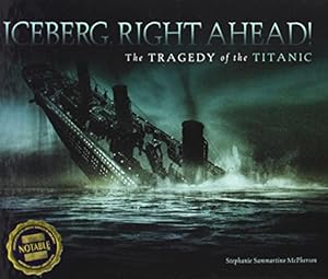 Iceberg, Right Ahead!: The Tragedy of the Titanic
