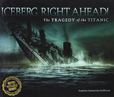 Iceberg, Right Ahead!: The Tragedy of the Titanic