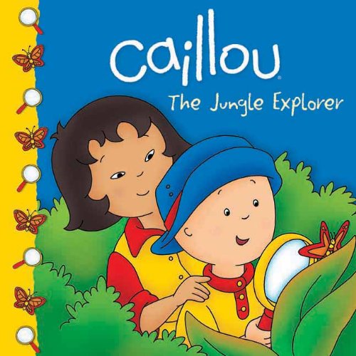 Caillou: The Jungle Explorer by Sarah Margaret Johanson  (Adapter),