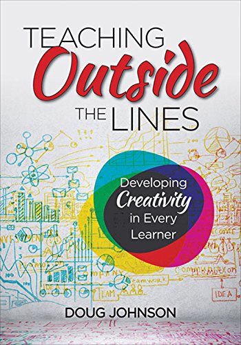 Teaching Outside the Lines: Developing Creativity in Every Learner by Douglas A. Johnson