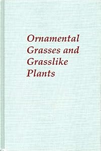 Ornamental Grasses and Grasslike Plants by A.J. Oakes