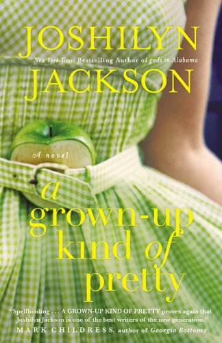A Grown-Up Kind of Pretty: A Novel by Joshilyn Jackson