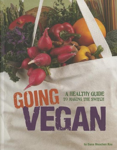 Going Vegan: A Healthy Guide to Making the Switch by Dana Meachen Rau