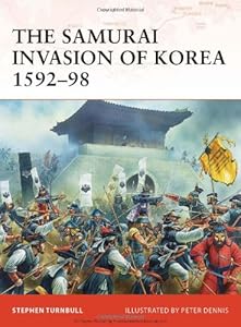 The Samurai Invasion of Korea 1592-98
