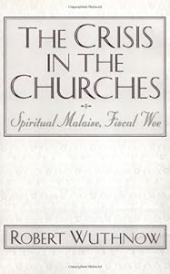 The Crisis in the Churches: Spiritual Malaise, Fiscal Woe
