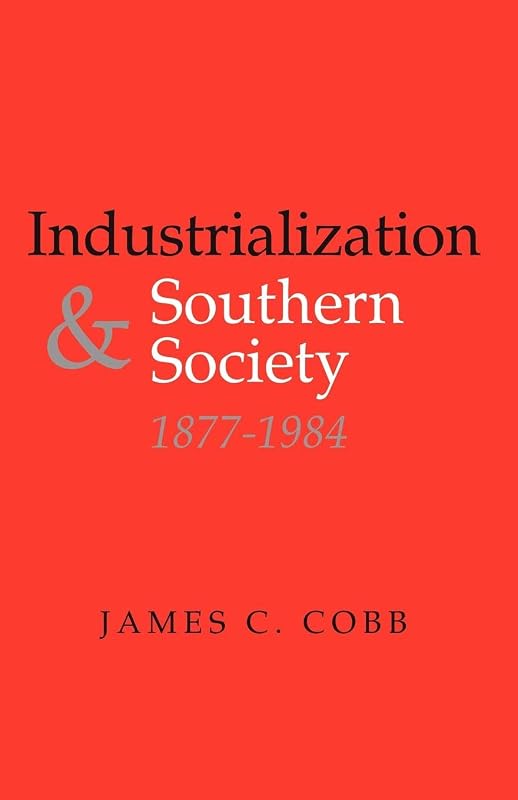 Industrialization and Southern Society, 1877-1984 (New Perspectives on the South) by James C. Cobb