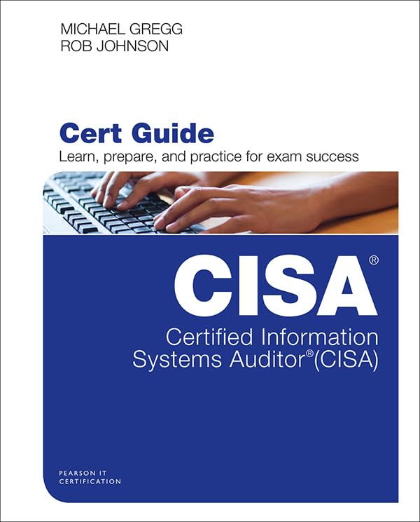 Certified Information Systems Auditor (CISA) Cert Guide (Certification Guide) by Michael Gregg