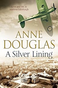 Silver Lining, A: A classic romance set in Edinburgh during the Second World War