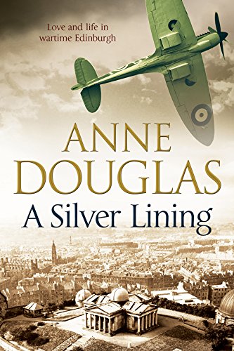 A Silver Lining: A classic romance set in Edinburgh during the Second World War by Anne Douglas
