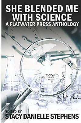 She Blended Me With Science: A Flatwater Press Anthology