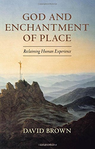 God and Enchantment of Place: Reclaiming Human Experience by David Brown