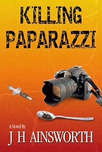 Killing Paparazzi by J. H. Ainsworth