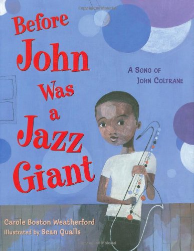 Before John Was a Jazz Giant: A Song of John Coltrane by Carole Boston Weatherford
