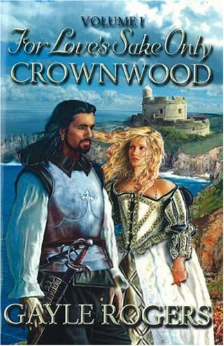 Crownwood: For Love's Sake Only Volume One by Gayle Rogers