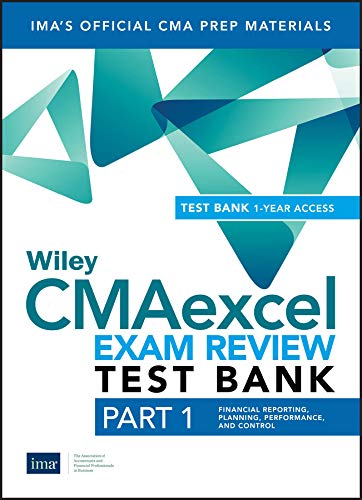 Wiley CMAexcel Learning System Exam Review 2019 Test Bank: Part 1, Financial Reporting, Planning, Performance, and Control (1-year access) by IMA