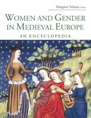 Women and Gender in Medieval Europe: An Encyclopedia
