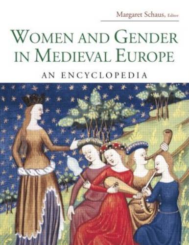 Women and Gender in Medieval Europe: An Encyclopedia by Margaret C. Schaus
