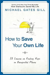 How to Save Your Own Life: 15 Lessons on Finding Hope in Unexpected Places