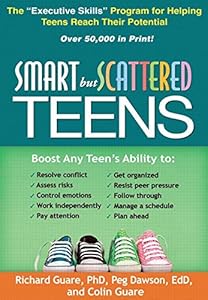 Smart but Scattered Teens: The "Executive Skills" Program for Helping Teens Reach Their Potential by Richard Guare Phd  ,