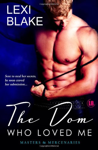 The Dom Who Loved Me, Masters and Mercenaries, Book 1 by Lexi Blake