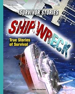 Shipwreck: True Stories of Survival (Survivor Stories)