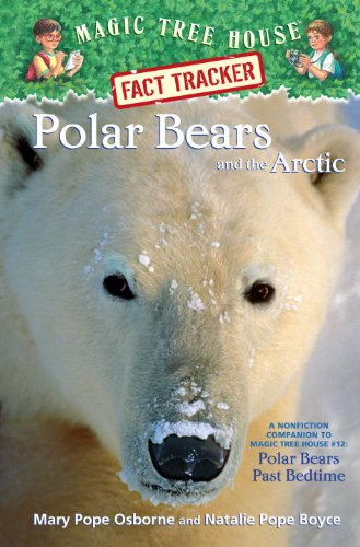 Magic Tree House Fact Tracker #16: Polar Bears and the Arctic: A Nonfiction Companion to Magic Tree House #12: Polar Bears Past Bedtime by Mary Pope Osborne