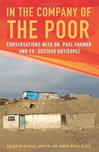 In the Company of the Poor: Conversations with Dr. Paul Farmer and Fr. Gustavo Gutierrez