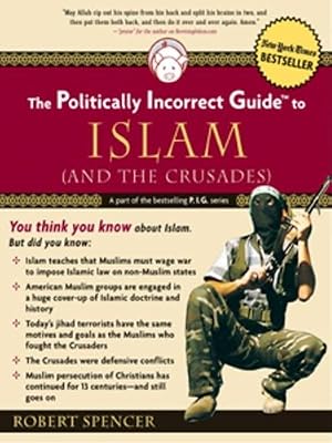 The Politically Incorrect Guide to Islam (And the Crusades) (Politically Incorrect Guides)
