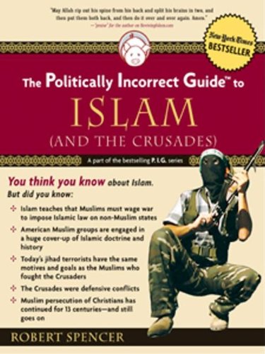 The Politically Incorrect Guide to Islam (And the Crusades) (Politically Incorrect Guides) by Robert Spencer