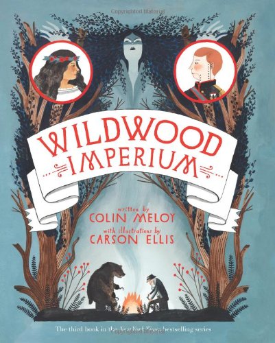 Wildwood Imperium: The Wildwood Chronicles, Book III by Colin Meloy