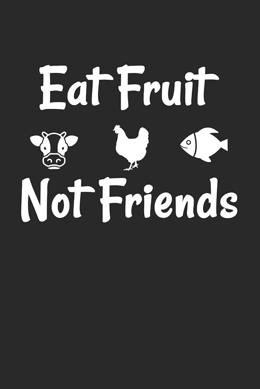 Eat Fruit not Friends: Food Lover Foodies Fruit Love by Notebook & Journal Publishing
