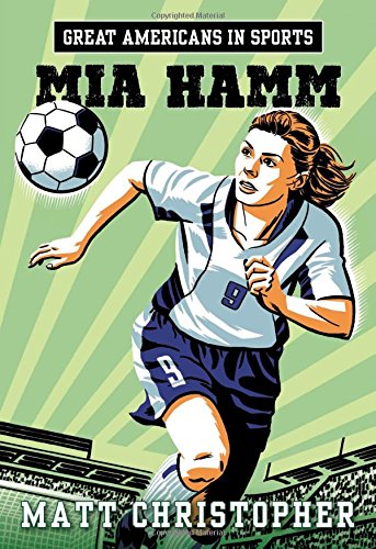 Great Americans in Sports:  Mia Hamm by Matt Christopher