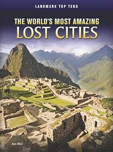 The World's Most Amazing Lost Cities