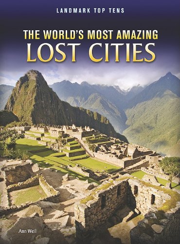 The World's Most Amazing Lost Cities by Ann Weil