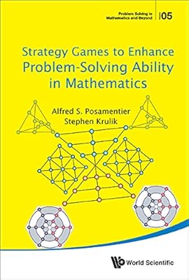 Strategy Games To Enhance Problem-solving Ability In Mathematics (Problem Solving In Mathematics And Beyond Book 5)