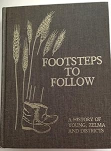 Footsteps to Follow A History of Young, Zelma and Districts