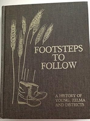 Footsteps to Follow A History of Young, Zelma and Districts