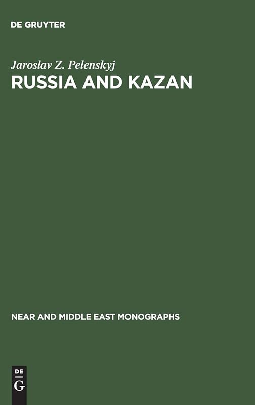 Russia and Kazan: Conquest and imperial ideology (1438–1560s) (Near and Middle East Monographs, 5) by Jaroslav Z. Pelenskyj
