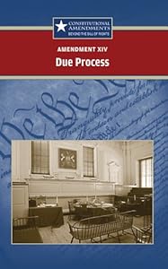 Amendment XIV: State Due Process (Constitutional Amendments: Beyond the Bill of Rights)