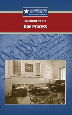 Amendment XIV: State Due Process (Constitutional Amendments: Beyond the Bill of Rights)