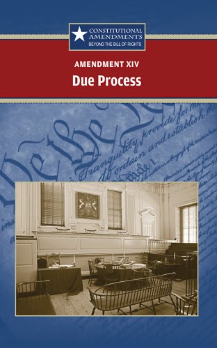 Amendment XIV: State Due Process (Constitutional Amendments: Beyond the Bill of Rights) by Carrie Fredericks