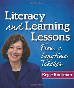 Literacy and Learning Lessons From a Longtime Teacher by Regie Routman