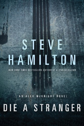 Die a Stranger: An Alex McKnight Novel by Steve Hamilton